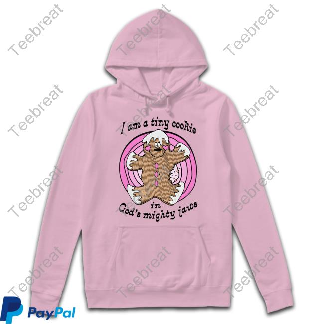 I'm A Tiny Cookie In God's Mighty Jaws Shirt I'm A Tiny Cookie In God's Mighty Jaws Shirt