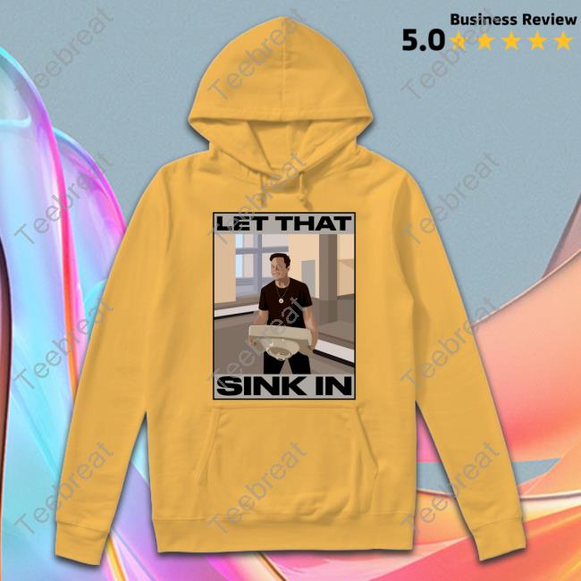 Official Elon Musk Let That Sink In Hoodie Official Elon Musk Let That Sink In Hoodie