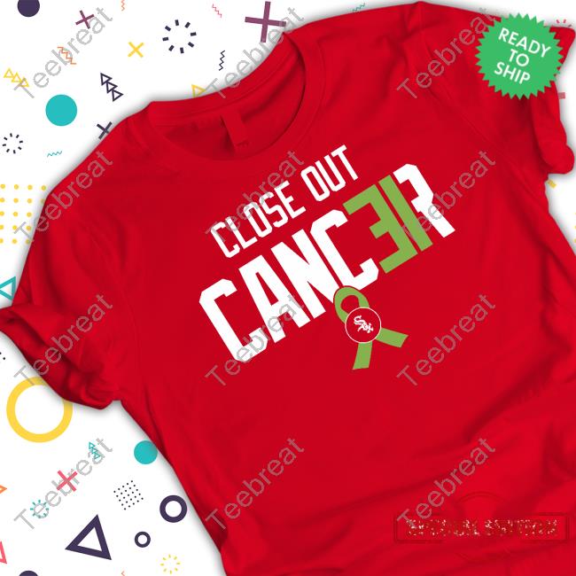 Close out cancer shirt