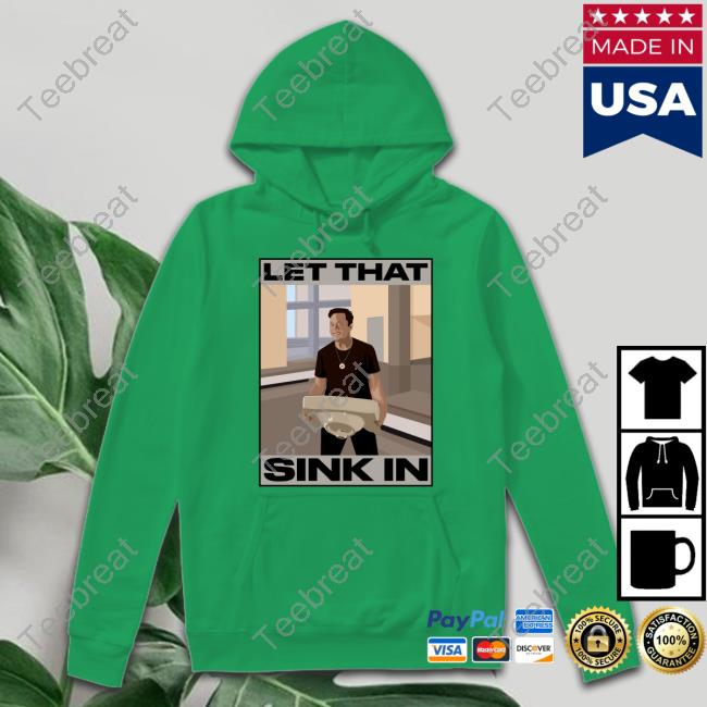Official Elon Musk Let That Sink In Hoodie Official Elon Musk Let That Sink In Hoodie
