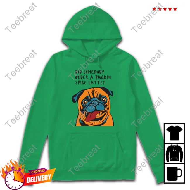 Did Somebody Order A Pugkin Spice Latte Tee Shirt Did Somebody Order A Pugkin Spice Latte Tee Shirt