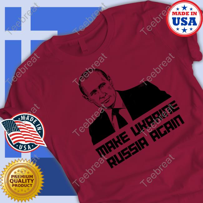 Gear Bubble Merch Putin Make Ukraine Russia Again Shirt Jackson Hinkle Gear Bubble Merch Putin Make Ukraine Russia Again Shirt Jackson Hinkle