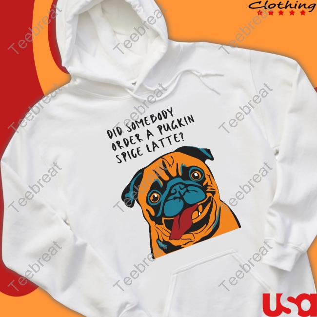 Did Somebody Order A Pugkin Spice Latte Tee Shirt Did Somebody Order A Pugkin Spice Latte Tee Shirt