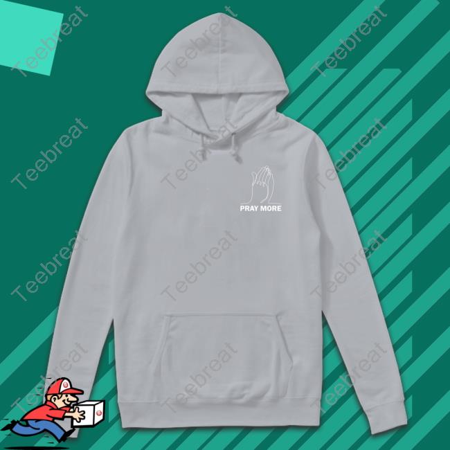 Pray More T Shirt Pray More T Shirt