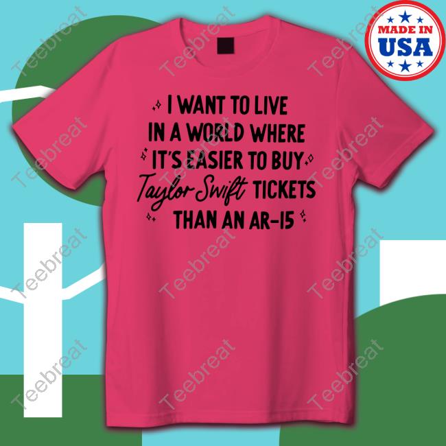 https://teebreat.com/wp-content/uploads/2023/04/dstt-official-i-want-to-live-in-a-world-where-its-easier-to-buy-taylor-swift-tickets-than-an-ar15-tshirt-20230404.jpg
