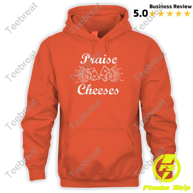Official Praise Cheeses Sweatshirt Official Praise Cheeses Sweatshirt