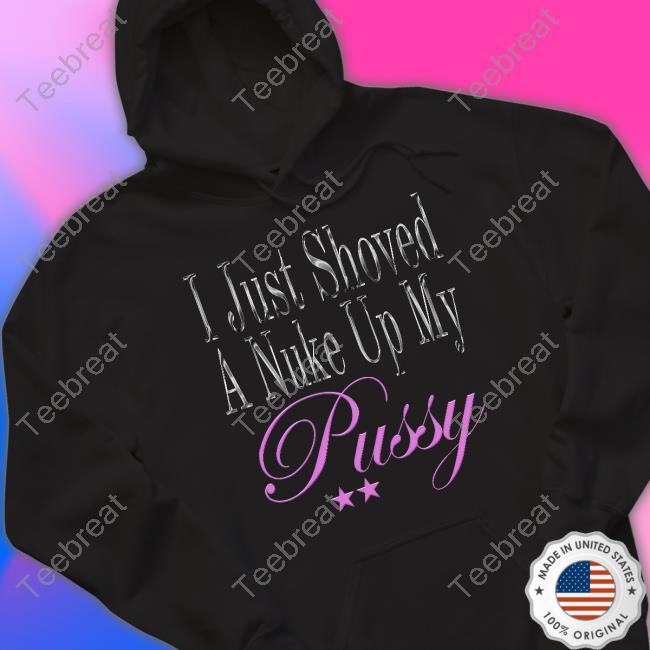 Nuke Radio I Just Shoved A Nuke Up My Pussy Shirt Nuke Radio I Just Shoved A Nuke Up My Pussy Shirt