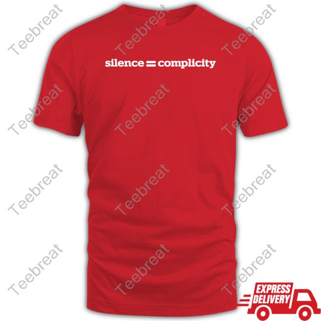 Silence = Complicity T Shirt Silence = Complicity T Shirt
