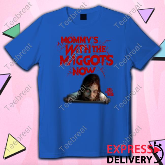 Mommy's With The Maggots Now Shirts Mommy's With The Maggots Now Shirts