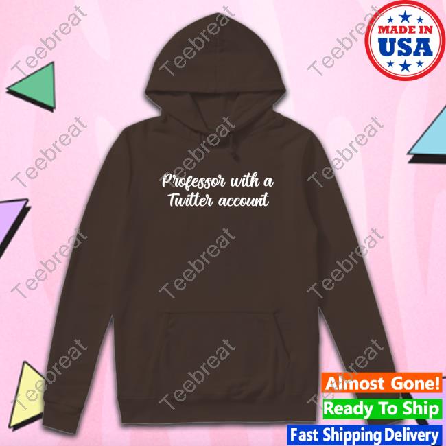 Official Professor With A Twitter Account Shirt Official Professor With A Twitter Account Shirt