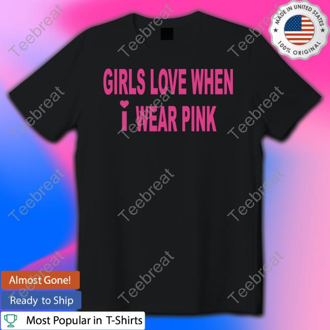 Girls Love When I Wear Pink Hoodies Lucca7 shirt - Limotees