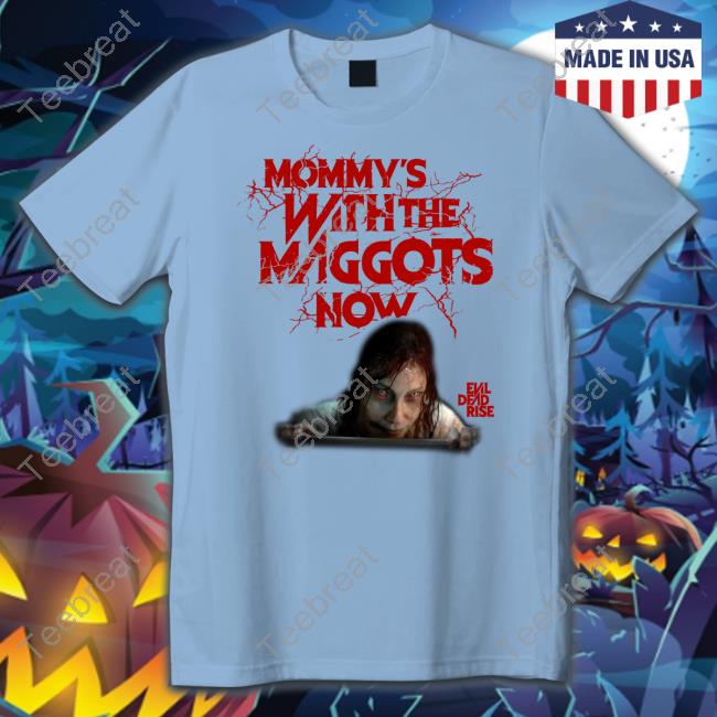 Mommy's With The Maggots Now Shirts Mommy's With The Maggots Now Shirts