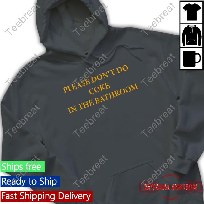 Official Please Don't Do Coke In The Bathroom Shirts Official Please Don't Do Coke In The Bathroom Shirts