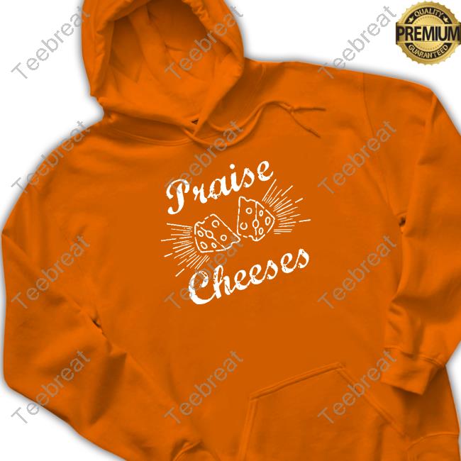 Official Praise Cheeses Sweatshirt Official Praise Cheeses Sweatshirt