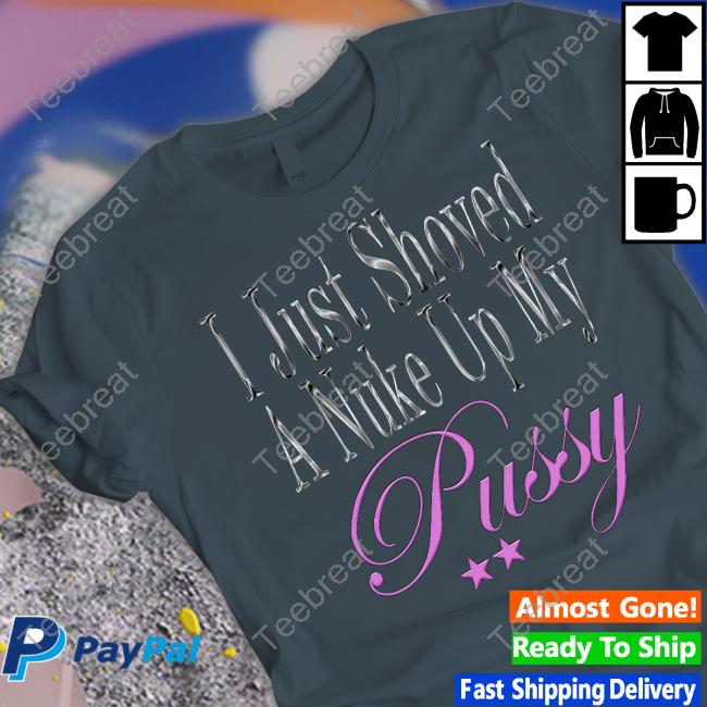 Nuke Radio I Just Shoved A Nuke Up My Pussy Shirt Nuke Radio I Just Shoved A Nuke Up My Pussy Shirt