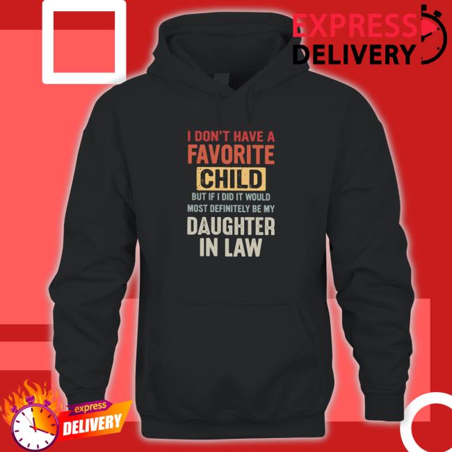 I Don’t Have A Favorite Child But If I Did I Would Shirt I Don’t Have A Favorite Child But If I Did I Would Shirt