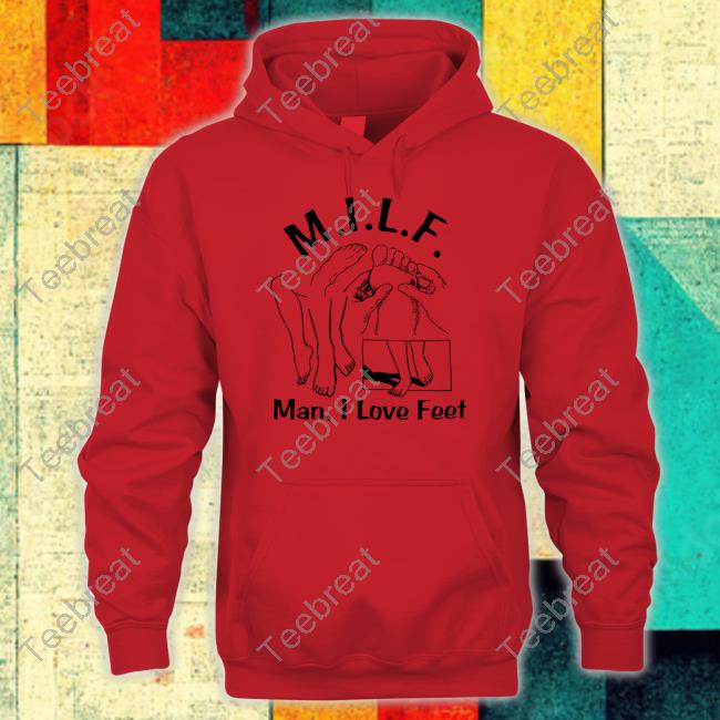 Milf (Man I Love Feet) T Shirt Milf (Man I Love Feet) T Shirt