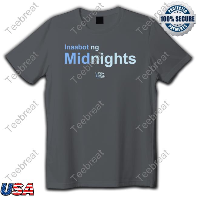 Official Linya Linya Merch Inaabot Ng Midnights T Shirts Official Linya Linya Merch Inaabot Ng Midnights T Shirts