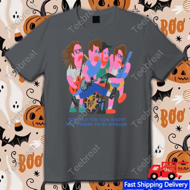 Puptheband Merch Too Old For Teen Angst Too Young To Be Washed Tee Puptheband Merch Too Old For Teen Angst Too Young To Be Washed Tee