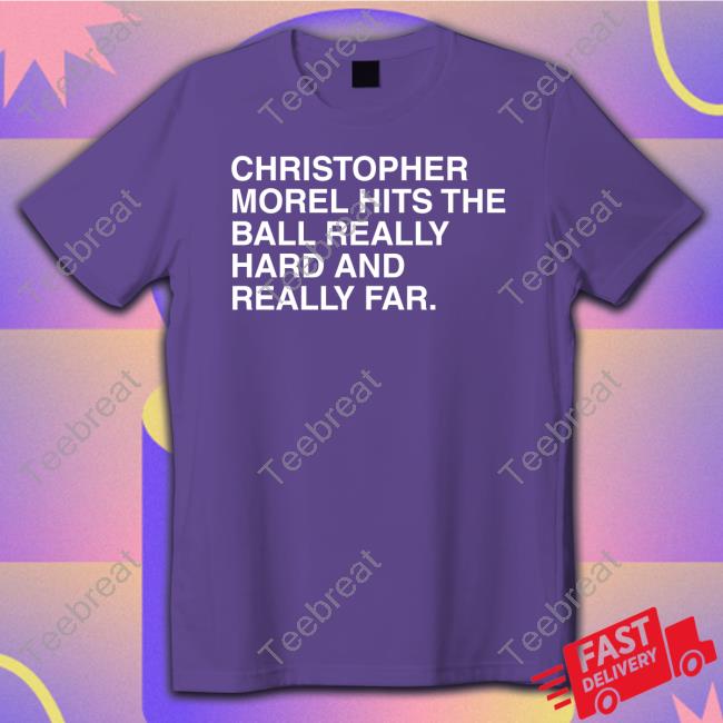 Obvious Shirt Merch Christopher Morel Hits The Ball Really Hard