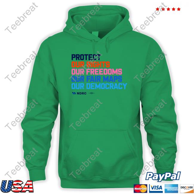 Protect Our Rights Our Freedoms Our Fair Maps Our Democracy Sweatshirts Protect Our Rights Our Freedoms Our Fair Maps Our Democracy Sweatshirts