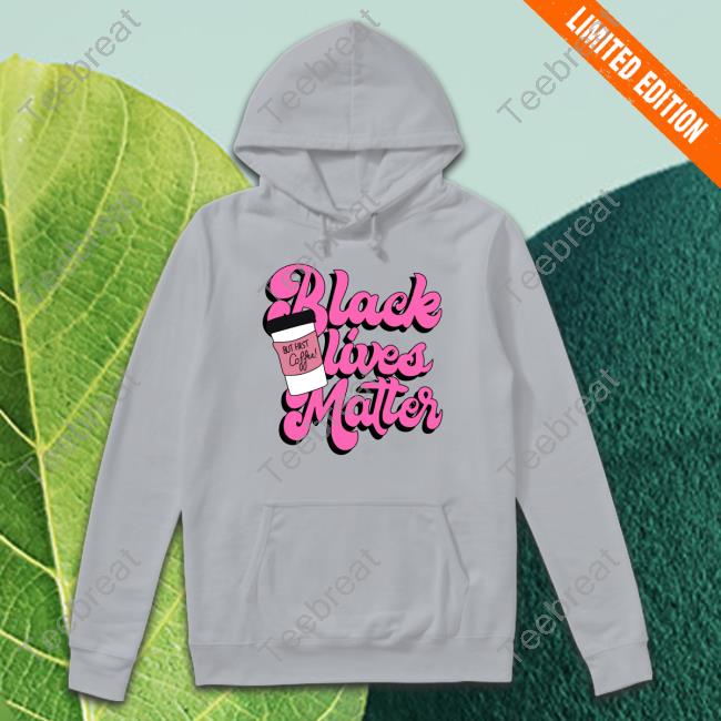 K. Thor Jensen Black Lives Matter But First Coffee Sweatshirt K. Thor Jensen Black Lives Matter But First Coffee Sweatshirt