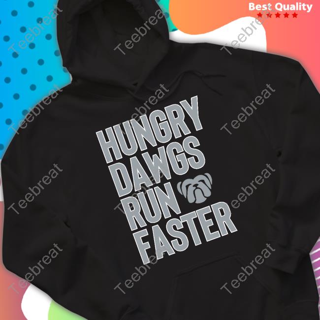 The Liberty Line Merch Hungry Dawgs Run Faster Shirts The Liberty Line Merch Hungry Dawgs Run Faster Shirts