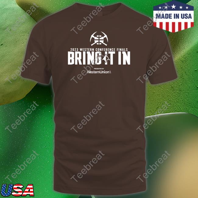 Official Denver Nuggets 2023 Western Conference Finals Bring It In Presented By Western Union Shirt Official Denver Nuggets 2023 Western Conference Finals Bring It In Presented By Western Union Shirt