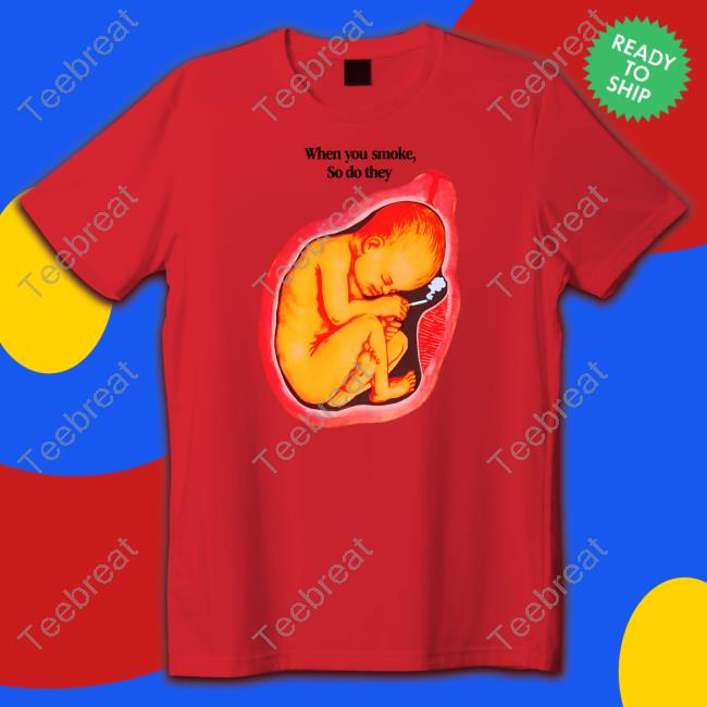 When You Smoke, So Do They T Shirt When You Smoke, So Do They T Shirt