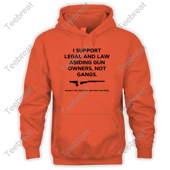 I Support Legal And Law Abiding Gun Owners Not Gangs Silence The Violence And Shun The Guns T Shirts I Support Legal And Law Abiding Gun Owners Not Gangs Silence The Violence And Shun The Guns T Shirts