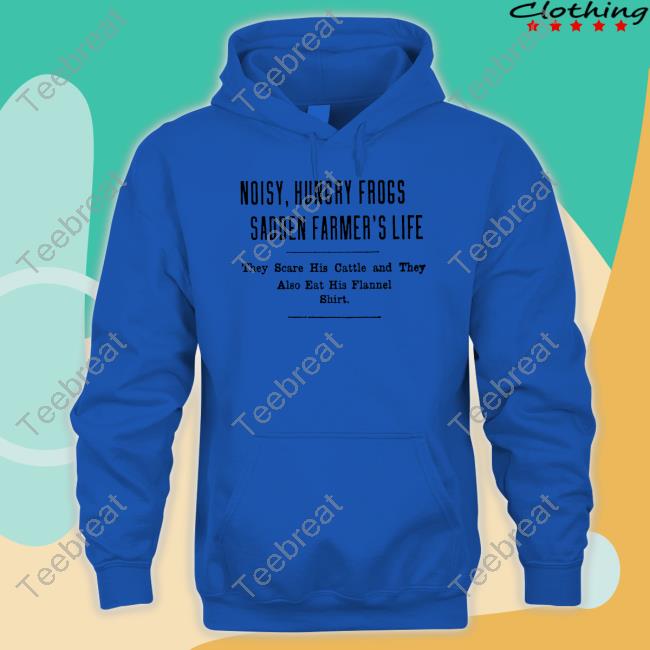 Noisy Hungry Frogs Sadden Farmer's Life Long Sleeve T-Shirt Noisy Hungry Frogs Sadden Farmer's Life Long Sleeve T-Shirt