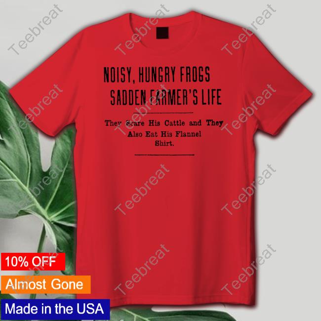 Noisy Hungry Frogs Sadden Farmer's Life Long Sleeve T-Shirt Noisy Hungry Frogs Sadden Farmer's Life Long Sleeve T-Shirt