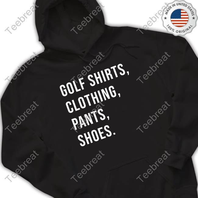 Donald Trump Golf Shirts Clothing Pants Shoes Shirts Michael