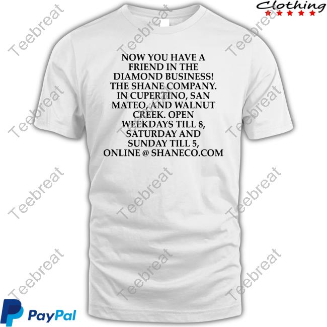 Grant Marek Now You Have A Friend In The Diamond Business The Shane Company In Cupertino San Mateo And Walnut Creek Open Weekdays Till 8 Saturday And Sunday Till 5 Online@Shaneco.Com Shirts Grant Marek Now You Have A Friend In The Diamond Business The Shane Company In Cupertino San Mateo And Walnut Creek Open Weekdays Till 8 Saturday And Sunday Till 5 Online@Shaneco.Com Shirts