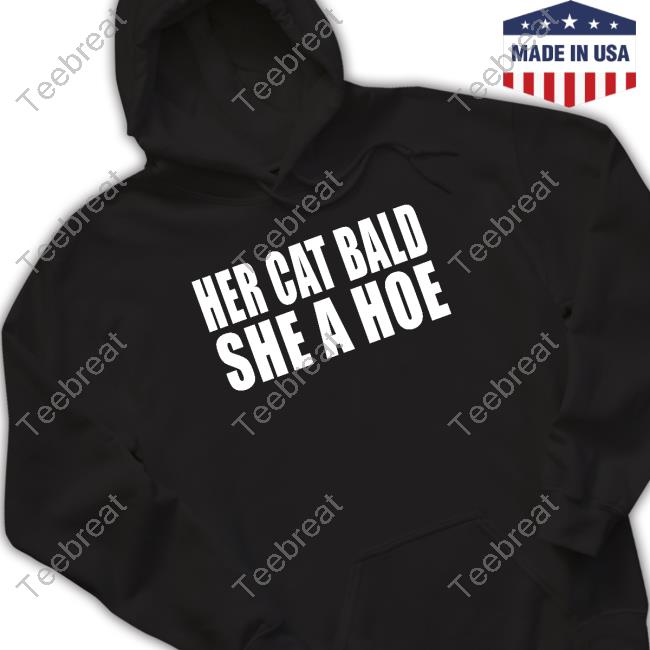 Official Her Cat Bald She A Hoe Shirt Official Her Cat Bald She A Hoe Shirt