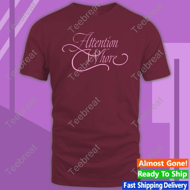 Attention Whore T Shirts Attention Whore T Shirts