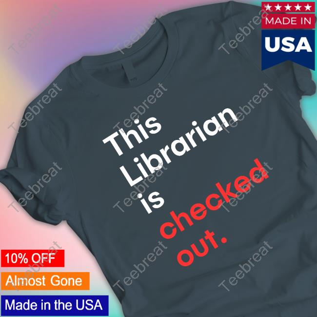 This Librarian Is Checked Out Shirt This Librarian Is Checked Out Shirt