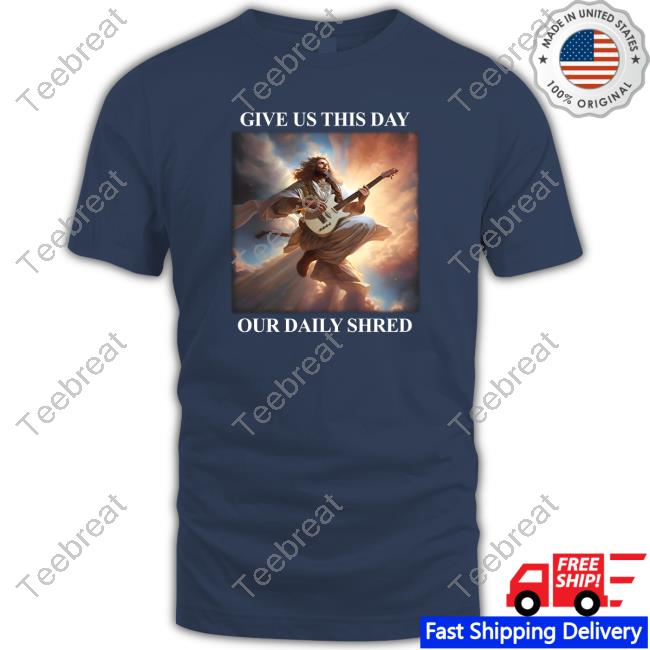 Shitheadsteve Merch Our Daily Shred Shirt Shitheadsteve Merch Our Daily Shred Shirt