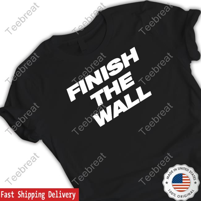 Finish The Wall Shirts Finish The Wall Shirts
