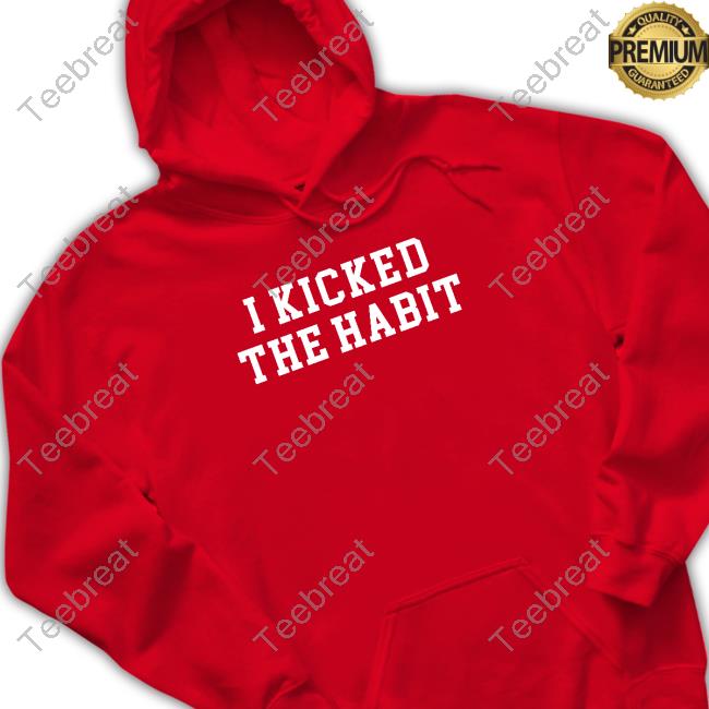 I Kicked The Habit Tee Shirt - Long Sleeve T Shirt, Sweatshirt, Hoodie, T  Shirt