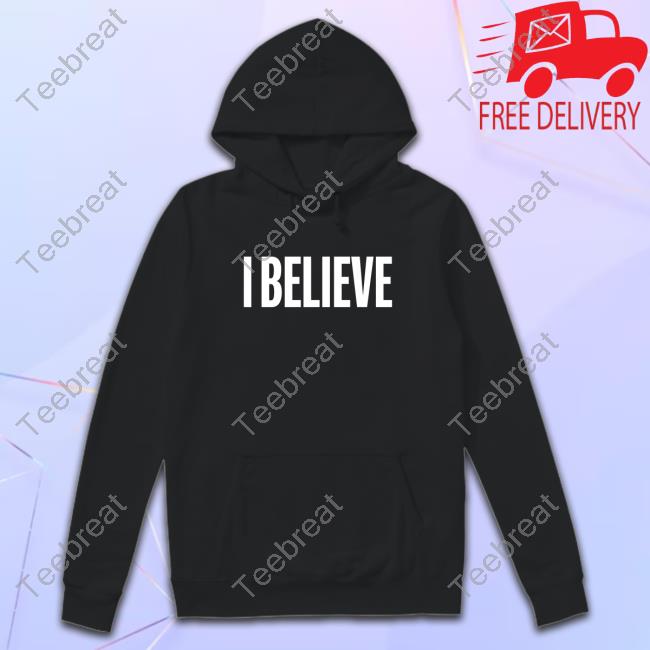 Official I Believe Black Shirt Official I Believe Black Shirt