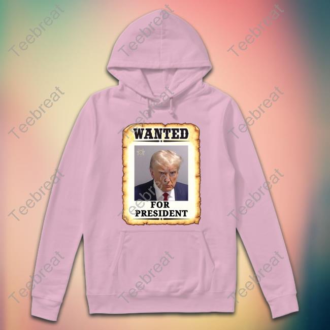 Wanted For President Trump Mugshot T Shirt Wanted For President Trump Mugshot T Shirt