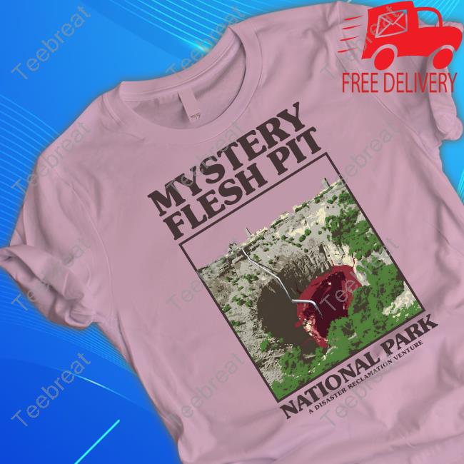 Mystery Flesh Pit National Park Shirt Mystery Flesh Pit National Park Shirt