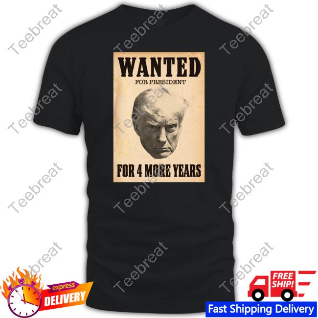 Donald Trump Jr Merch Wanted For President For 4 More Years T Shirt -  Teebreat