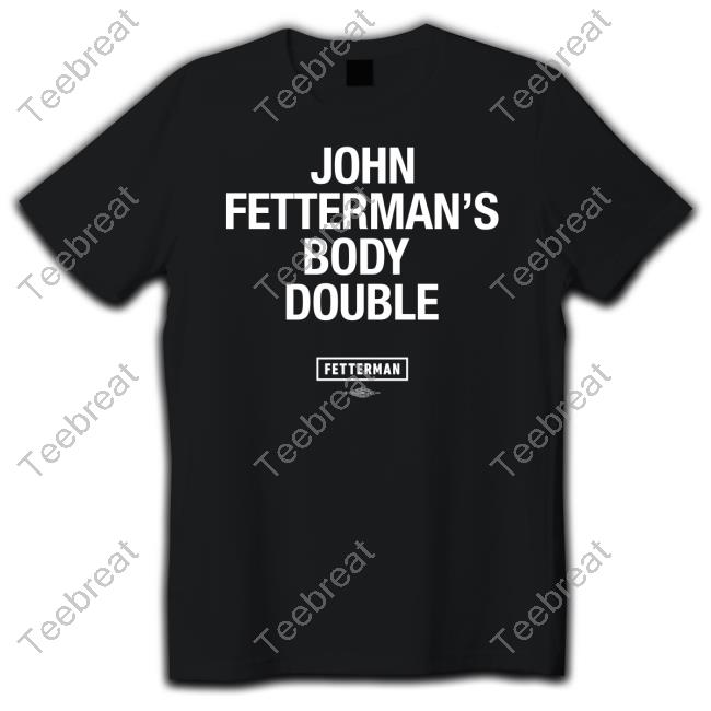 Official Fetterman Merch John Fetterman's Body Double T-Shirt