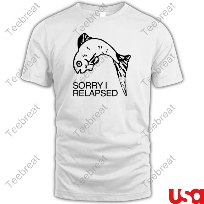 Official Sorry I Relapsed Shirts Official Sorry I Relapsed Shirts
