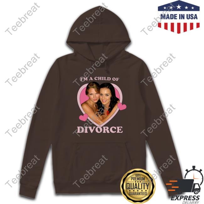 I'm A Child Of Divorce Katy Perry And Taylor Swift Shirts I'm A Child Of Divorce Katy Perry And Taylor Swift Shirts