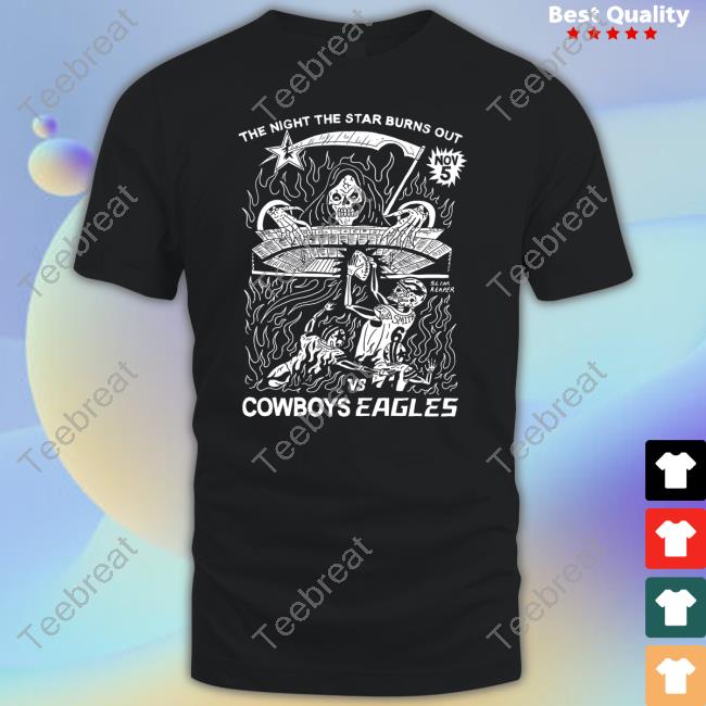 The Night The Star Burns Out Vs Cowboys Eagles Shirt - Teebreat