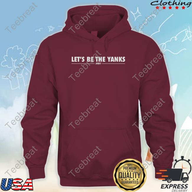 Official Let's Be The Yanks Shirt Official Let's Be The Yanks Shirt