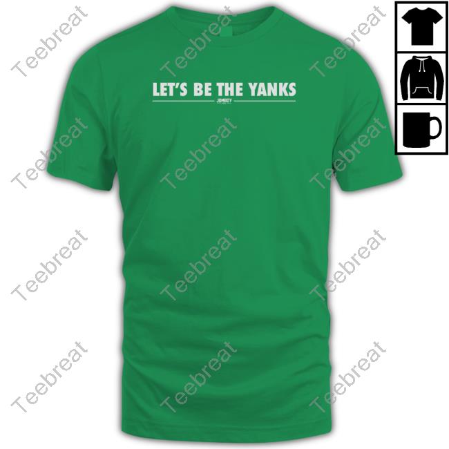 Official Let's Be The Yanks Shirt Official Let's Be The Yanks Shirt